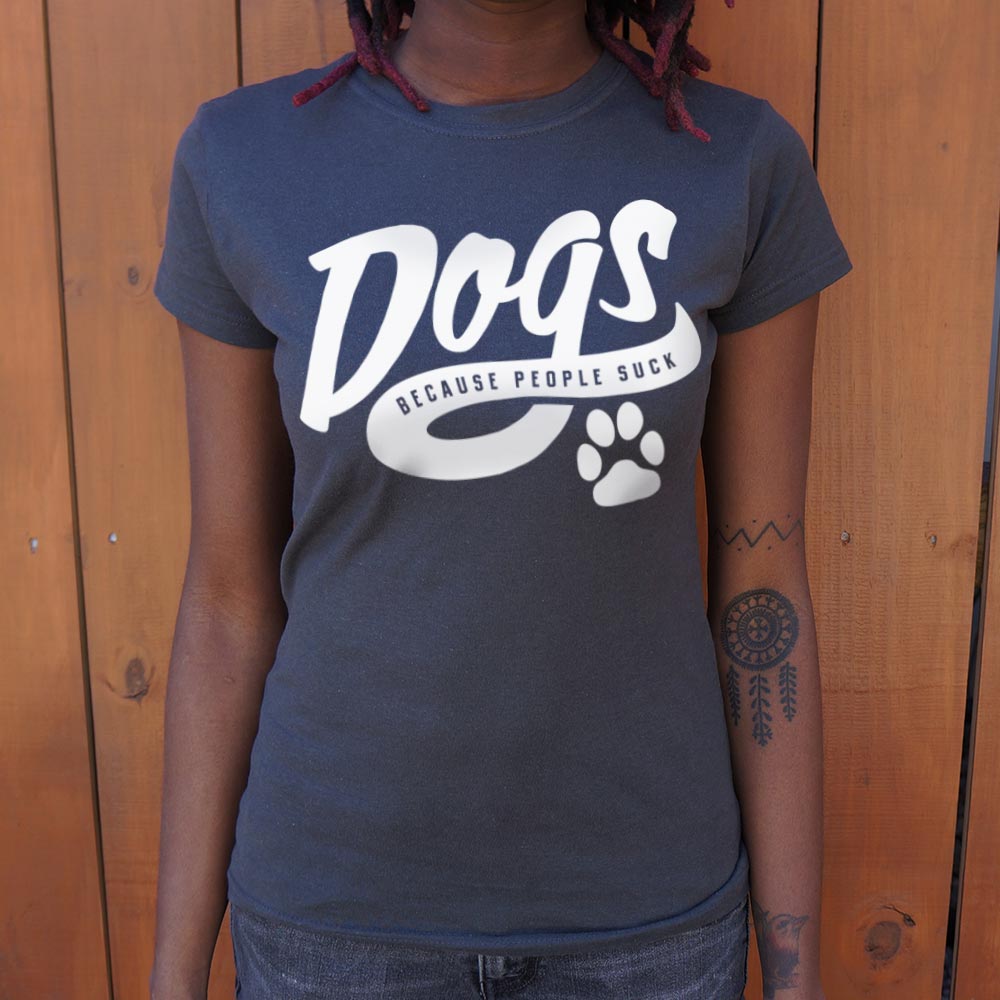 Dogs Because People Suck T-Shirt (Ladies)